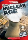 The Nuclear Age (Cornerstones of Freedom: Third (Library)) By Peter Benoit Cover Image