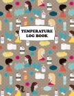 Temperature Log Book: Body Temperature Monitoring Log Sheets Tracker, Employees, Patients, Visitors, Staff Temperature Control, White Paper, Cover Image