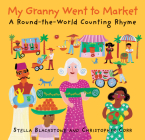 My Granny Went to Market: A Round-The-World Counting Rhyme By Stella Corr Blackstone Cover Image
