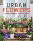 Urban Flowers: Creating abundance in a small city garden Cover Image