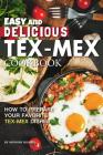Easy and Delicious Tex-Mex Cookbook: How to Prepare Your Favorite Tex-Mex Dishes Cover Image
