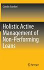 Holistic Active Management of Non-Performing Loans By Claudio Scardovi Cover Image
