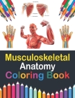 Musculoskeletal Anatomy Coloring Book: Musculoskeletal Anatomy Student's Self-test Coloring Book for Anatomy Students - Perfect Gift for Medical Schoo By Saijeylane Publication Cover Image