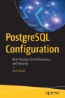 PostgreSQL Configuration: Best Practices for Performance and Security By Baji Shaik Cover Image