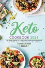 Keto Cookbook 2021: The Ultimate Collection For Losing Weight, Burning Fat Fast & Improving Your Health With a Quick and Delicious Selecti Cover Image