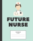 Future Nurse College ruled Notebook: Composition Notebook for nursing students; Gifts for Nursing Students: 7.5 x 9.25 college ruled notebook Cover Image