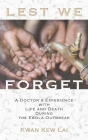 Lest We Forget: A Doctor’s Experience with Life and Death During the Ebola Outbreak Cover Image
