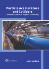 Particle Accelerators and Colliders: Volume II (Particle Physics Essentials) By Josh Hudson (Editor) Cover Image