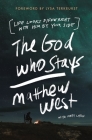 The God Who Stays: Life Looks Different with Him by Your Side Cover Image