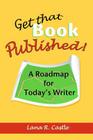 Get That Book Published!: A Roadmap for Today's Writer By Lana R. Castle Cover Image