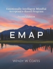 E M A P: Emotionally Intelligent Mindful Acceptance-Based Program By Wendy W. Coates Cover Image