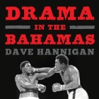 Drama in the Bahamas: Muhammad Ali's Last Fight By Dave Hannigan, Jd Jackson (Read by) Cover Image