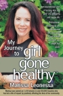 My Journey to Girl Gone Healthy By Marissa Leonessa Cover Image