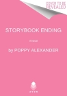 Storybook Ending: A Novel By Poppy Alexander Cover Image