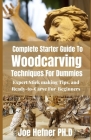Complete Starter Guide To Woodcarving Techniques For Dummies: Expert Stickmaking Tips, and Ready-to-Carve For Beginners By Joe Hefner Ph. D. Cover Image