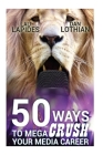 50 Ways To Mega Crush Your Media Career By Dan Lothian, Lau Lapides Cover Image