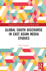 Global South Discourse in East Asian Media Studies (Routledge Research in Cultural and Media Studies) By Dal Yong Jin Cover Image