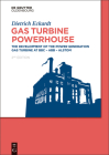 Gas Turbine Powerhouse: The Development of the Power Generation Gas Turbine at BBC - Abb - Alstom By Dietrich Eckardt Cover Image