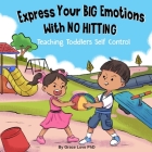 Express Your Big Emotions With No Hitting: Teaching Toddlers Self Control Cover Image