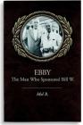 Ebby: The Man Who Sponsored Bill W. By Mel B. Cover Image