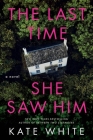 The Last Time She Saw Him: A Novel By Kate White Cover Image