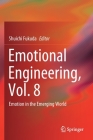Emotional Engineering, Vol. 8: Emotion in the Emerging World By Shuichi Fukuda (Editor) Cover Image