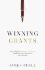 Winning Grants: How to Write Winning Grant Proposals That Will Get You Funding for Your Nonprofit By James Ruell Cover Image