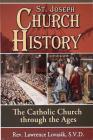 St. Joseph Church History: The Catholic Church Through the Ages By Lawrence G. Lovasik Cover Image