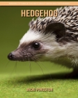 Hedgehog: Amazing Pictures & Fun Facts about Hedgehog for Children Cover Image