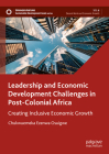 Leadership and Economic Development Challenges in Post-Colonial Africa: Creating Inclusive Economic Growth (Sustainable Development Goals) Cover Image