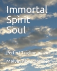 Immortal Spirit Soul: Perfect Logline movie By Melvin Leroy Abercrombie Cover Image