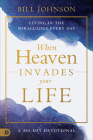 When Heaven Invades Your Life: Living in the Miraculous Every Day By Bill Johnson Cover Image
