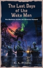 The Last Days of the Wake Men.: The Martians Invade the Victorian Fenland. By C. A. Powell Cover Image