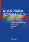 Surgical Decision Making in Geriatrics: A Comprehensive Multidisciplinary Approach By Rifat Latifi (Editor) Cover Image