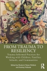 From Trauma to Resiliency: Trauma-Informed Practices for Working with Children, Families, Schools, and Communities By Shulamit Natan Ritblatt (Editor), Audrey Hokoda (Editor) Cover Image