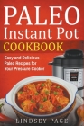 Paleo Instant Pot Cookbook: Easy and Delicious Paleo Recipes for Your Pressure Cooker By Lindsey Page Cover Image