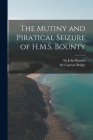 The Mutiny and Piratical Seizure of H.M.S. Bounty By John Barrow (Created by), Cyprian Bridge (Created by) Cover Image