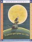 El Perro Que Quiso Ser Lobo = The Dog Who Cried Wolf (Buenas Noches) By Keiko Kasza Cover Image