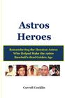 Astros Heroes: Remembering the Houston Astros Who Helped Make the 1960s Baseball's Real Golden Age By Carroll Conklin Cover Image
