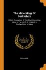 The Mineralogy of Derbyshire: With a Description of the Most Interesting Mines in the North of England, in Scotland, and in Wales Cover Image