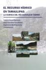 El recurso hídrico en Tamaulipas: La cuenca del Río Guayalejo Tamesí By Arcos, González, Martínez Cover Image