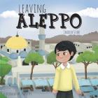 Leaving Aleppo By Tahirih Stube, Pia Reyes (Illustrator) Cover Image