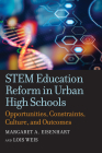 Stem Education Reform in Urban High Schools: Opportunities, Constraints, Culture, and Outcomes By Margaret A. Eisenhart, Lois Weis Cover Image