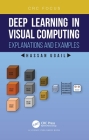 Deep Learning in Visual Computing: Explanations and Examples By Hassan Ugail Cover Image