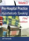 Prehospital Practice Volume 3 First edition: From classroom to paramedic practice By Jeff Kenneally, Dianne Inglis (Editor) Cover Image