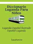 Diccionario Luganda Para Niños: Luganda-Español Ilustrado, Español-Luganda By Kasahorow Cover Image