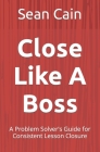 Close Like A Boss: A Problem Solver's Guide for Consistent Lesson Closure Cover Image