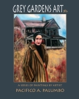Grey Gardens Art: A Series of Paintings by Artist Pacifico A. Palumbo Cover Image