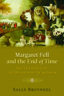 Margaret Fell and the End of Time: The Theology of the Mother of Quakerism By Sally Bruyneel Cover Image