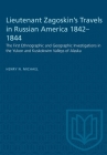 Lieutenant Zagoskin's Travels in Russian America 1842-1844: The First Ethnographic and Geographic Investigations in the Yukon and Kuskokwim Valleys of (Heritage) Cover Image